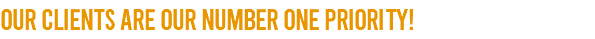 Our clients are our number one priority!